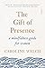 The Gift of Presence: a mindfulness guide for women