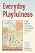 Everyday Playfulness: A New...