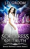 Sorceress Of Truth by J.D. Groom