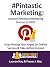 Pintastic Marketing: Achieve Pinterest Marketing Success in 2020