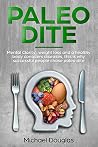 Paleo Diet: Mental clarity, weight loss and healthy body conquer disease, this is why successful people chose Paleo diet