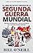 El Libro de Datos Curiosos de la Segunda Guerra Mundial: Historias Interesantes y Hechos Históricos de la Segunda Guerra Mundial (Libros de Cultura General de Guerra nº 1)