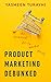Product Marketing Debunked: The Essential Go-To-Market Guide