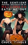 The Sentient Physical Manifestation Of Halloween Eats Me Out Book cover for The Sentient Physical Manifestation Of Halloween Eats Me Out