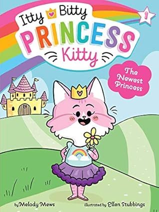 The Newest Princess (Itty Bitty Princess Kitty Book 1)