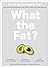 What the Fat?: How to live ...