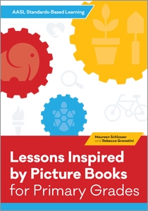Lessons Inspired by Picture Books for Primary Grades (AASL Standards-Based Learning)