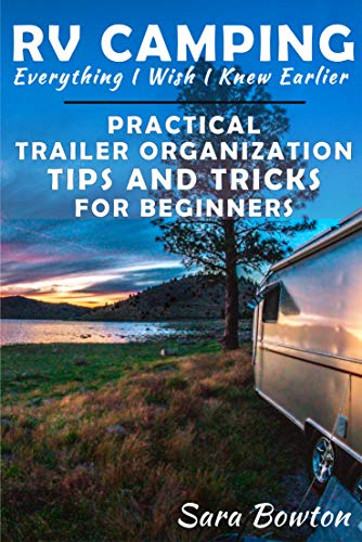 RV Camping Everything I Wish I Knew Earlier: Practical Trailer Organization Tips and Tricks for Beginners (Kindle Edition)