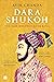 Dara Shukoh: The Man Who would be king