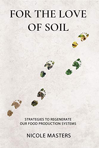 For the Love of Soil: Strategies to Regenerate Our Food Production Systems (Kindle Edition)