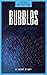 Bubbles: A Short Story