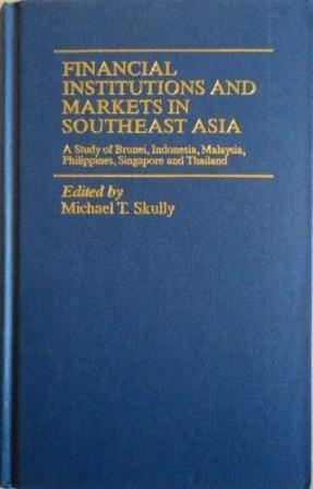 Financial Institutions and Markets in Southeast Asia: A Study of Brunei, Indonesia, Malaysia, Philippines, Singapore, and Thailand (Hardcover)