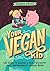 Your Vegan Kid: The guide to raising a healthy, happy and compassionate human being