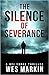 The Silence of Severance (DCI Michael Yorke #3) by Wes Markin