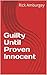 Guilty Until Proven Innocent