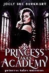 Princess Takes Academy by Joely Sue Burkhart
