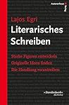 Literarisches Schreiben: Starke Figuren entwickeln - Originelle Ideen finden - Die Handlung vorantreiben Literarisches Schreiben: Starke Figuren entwickeln - Originelle Ideen finden - Die Handlung vorantreiben