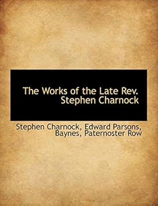 The Works of the Late REV. Stephen Charnock