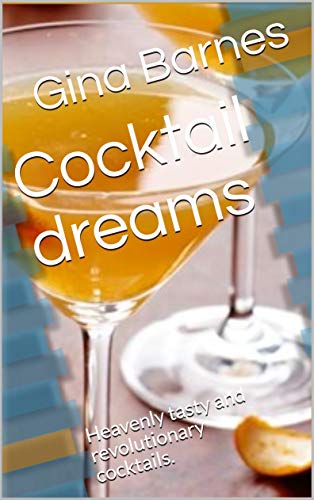 Cocktail dreams: Heavenly tasty and revolutionary cocktails. (Kindle Edition)