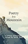 Poetry is a Mountain by Jennifer LeBlanc Poetry is a Mountain by Jennifer LeBlanc