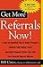 Get More Referrals Now! The Four Cornerstones That Turn Business Relationships Into Gold