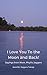 I Love You To the Moon and Back: Sayings from my mom, Phyllis Jaggers