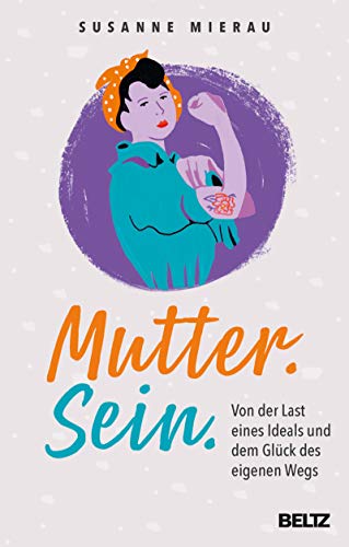 Mutter. Sein.: Von der Last eines Ideals und dem Glück des eigenen Wegs (Kindle Edition)