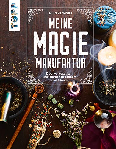 Meine Magie-Manufaktur: Kreative Hexenkunst mit einfachen Zaubern und Ritualen (Kindle Edition)