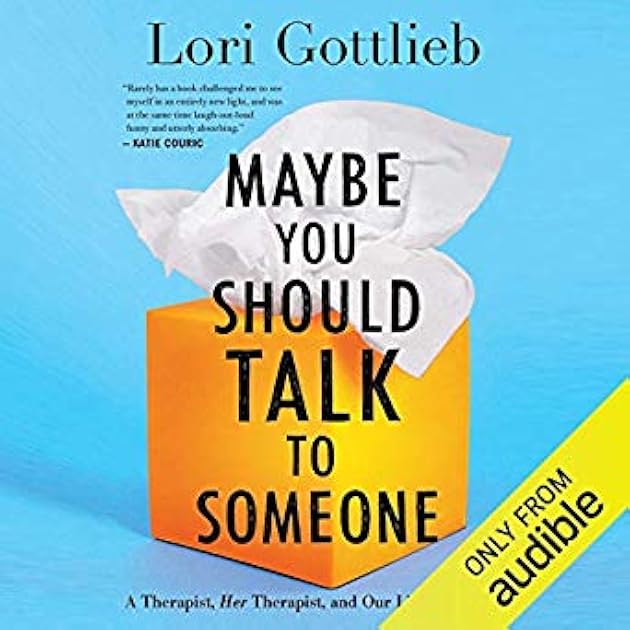 Maybe You Should Talk to Someone: a Therapist, Her Therapist, and Our Lives Revealed