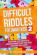 Difficult Riddles for Smart Kids 2: Another 300 Riddles &amp; Brain Teasers that Kids and Families will Love (Books for Smart Kids Book 5) 