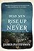 Dead Men Rise Up Never by James Pattinson