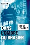 Dans l'ombre du brasier by Hervé Le Corre