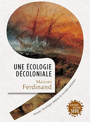 Une écologie décoloniale - Penser l'écologie depuis le monde caribéen