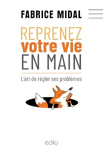 Reprenez votre vie en main. L'art de régler ses problèmes