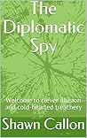 The Diplomatic Spy: Welcome to clever illusion and cold-hearted treachery (Simon Montfort Book 1)