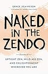 Naked in the Zendo: Stories of Uptight Zen, Wild-Ass Zen, and Enlightenment Wherever You Are Book cover for Naked in the Zendo: Stories of Uptight Zen, Wild-Ass Zen, and Enlightenment Wherever You Are