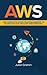 Aws: The Complete Guide Fro...