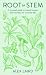Root to Stem: A Seasonal Guide to Natural Recipes and Remedies for Everyday Life