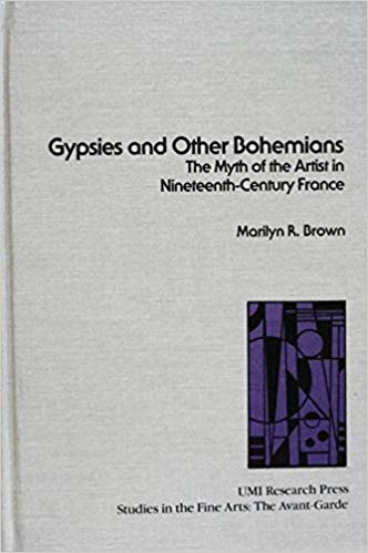 Gypsies and Other Bohemians: The Myth of the Artist in Nineteenth Century France (STUDIES IN THE FINE ARTS AVANT-GARDE)
