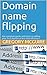 Domain Name Flipping: the c...