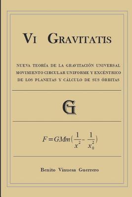 Portada de Vi GRAVITATIS: Nueva Teor�a de la Gravitaci�n Universal. Movimiento circular uniforme y exc�ntrico de los planetas y c�lculo de sus �rbitas, de Benito Vinuesa Guerrero
