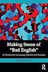 Making Sense of "Bad English": An Introduction to Language Attitudes and Ideologies (Open Access) Book cover for Making Sense of "Bad English": An Introduction to Language Attitudes and Ideologies (Open Access)