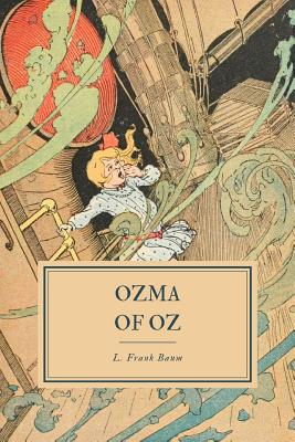 Ozma of Oz: A Record of Her Adventures with Dorothy Gale of Kansas, Billina the Yellow Hen, the Scarecrow, the Tin Woodman, Tik-Tok, the Cowardly Lion and the Hungry Tiger; Besides Other Good People Too Numerous to Mention Faithfully Recorded Herein
