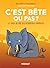 C'est bête ou pas ? Le guide ultime des bizarreries animales