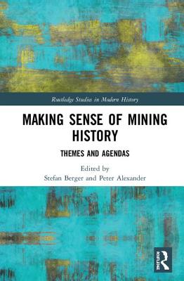 Making Sense of Mining History (Routledge Studies in Modern History)