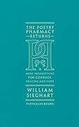 The Poetry Pharmacy Returns: More Prescriptions for Courage, Healing and Hope 