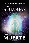 La sombra de la muerte by José Tomás Pérez