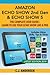 Amazon Echo Show (2nd Gen) & Echo Show 5 - The Complete User Guide: Learn to Use Your Echo Show Like A Pro