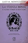La Stanza Rossa e altre storie di fantasmi by L.M. Montgomery