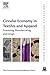 Circular Economy in Textiles and Apparel: Processing, Manufacturing, and Design (The Textile Institute Book Series)